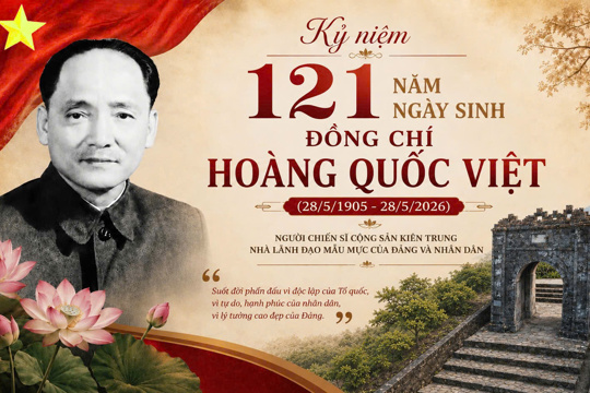 Kỷ niệm 121 năm ngày sinh đồng chí Hoàng Quốc Việt (28/5/1905 - 28/5/2026), người chiến sĩ cộng sản kiên trung, nhà lãnh đạo mẫu mực của Đảng và Nhân dân 