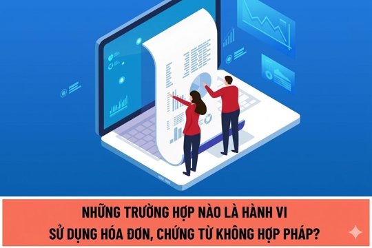 7 hành vi sử dụng hóa đơn, chứng từ không hợp pháp