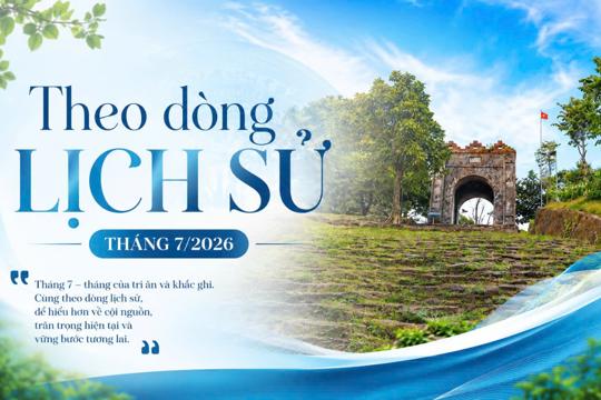 Theo dòng sự kiện lịch sử Tháng 7/2026