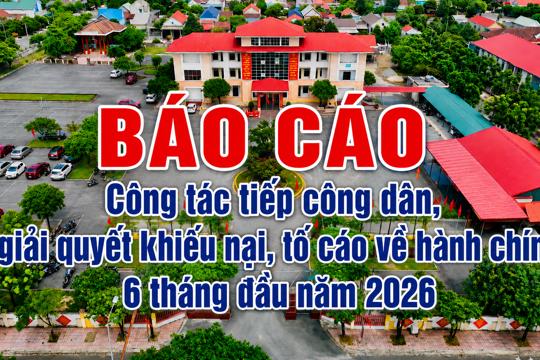 Công tác tiếp công dân, giải quyết khiếu nại, tố cáo về hành chính 6 tháng đầu năm 2026 